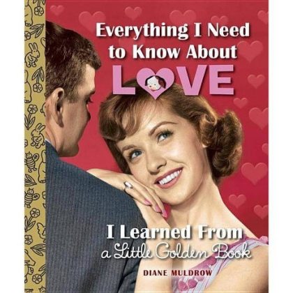 Everything I Need To Know About Love I learned From A Little Golden Book